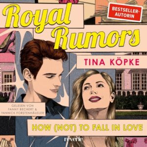 Hörbuch "Royal Rumors: How (Not) to Fall in Love", gelesen von Fanny Bechert und Yannick Forstenhäusler